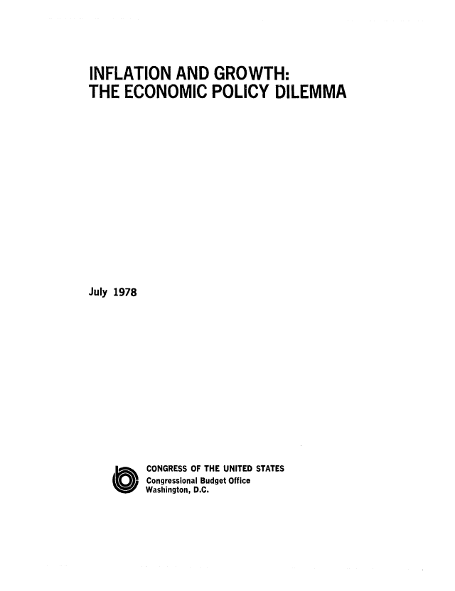 handle is hein.congrec/cbo0159 and id is 1 raw text is: INFLATION AND GROWTH:
THE ECONOMIC POLICY DILEMMA
July 1978

CONGRESS OF THE UNITED STATES
Congressional Budget Office
Washington, D.C.

C


