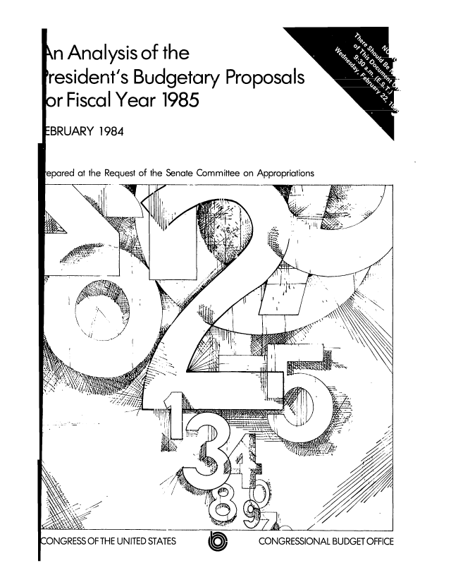 handle is hein.congrec/cbo0358 and id is 1 raw text is: n Analysis of the                       I
resident's Budgetary Proposals
r Fiscal Year 1985
BRUARY 1984
pared at the Request of the Senate Committee on Appropriations
ii vA-k                          ,

CONGRESSIONAL BUDGET OFFICE

PRESS OF THE UNITED STATES


