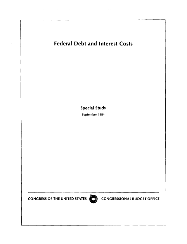 handle is hein.congrec/cbo0382 and id is 1 raw text is: Federal Debt and Interest Costs
Special Study
September 1984

CONGRESS OF THE UNITED STATES 0  CONGRESSIONAL BUDGET OFFICE


