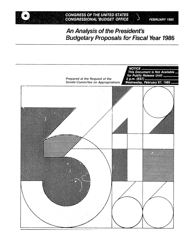 handle is hein.congrec/cbo0387 and id is 1 raw text is: An Analysis of the President's
Budgetary Proposals for Fiscal Year 1986

Prepared at the Request of the
Senate Cornrni~tee on Appropriations

NOIE
Th- Douet sNtAila
f -bi hC;  ;e  Uht **


