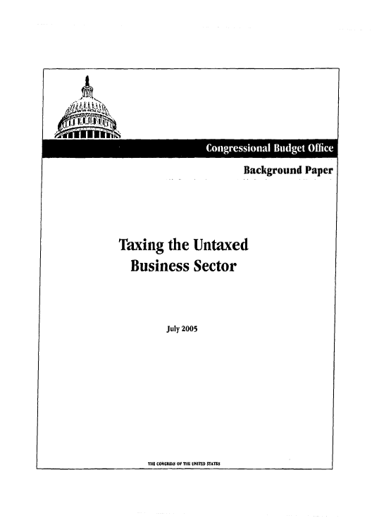 handle is hein.congrec/cbo0845 and id is 1 raw text is: 











Background Paper


Taxing the Untaxed
  Business Sector




          July 2005


T116 CONGRESS OF 7Ill1 UNITED STA7TS



