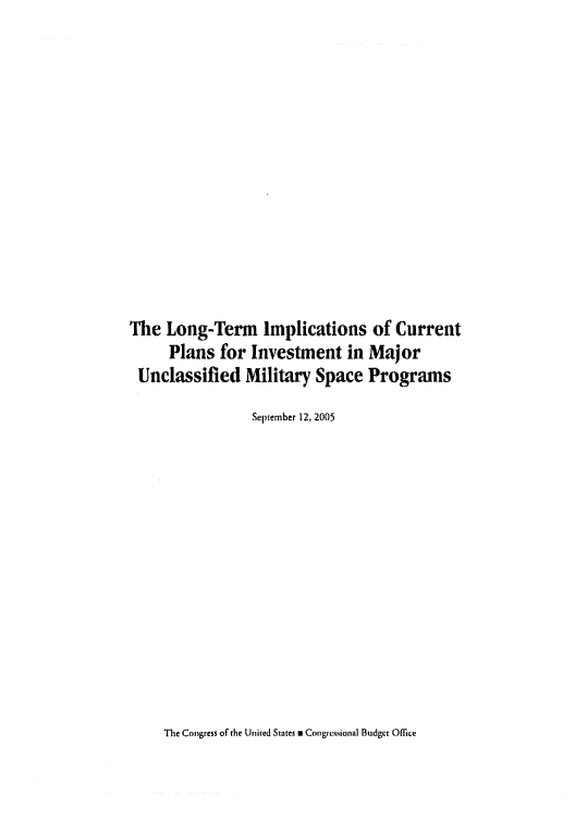 handle is hein.congrec/cbo0859 and id is 1 raw text is: 
















The Long-Term Implications of Current
     Plans for Investment in Major
 Unclassified Military Space Programs

                 September 12, 2005


The Congress of the United States m Congressional Budget Officte


