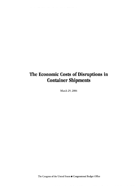 handle is hein.congrec/cbo0897 and id is 1 raw text is: 















The Economic Costs of Disruptions in
           Container Shipments

                   March 29, 2006


The Congress of tie United States n Congressional Budget Office


