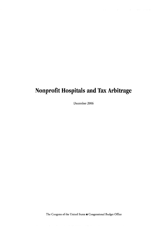 handle is hein.congrec/cbo0939 and id is 1 raw text is: 

















Nonprofit Hospitals and Tax Arbitrage

                     December 2006


The Congress of the United States m Congressional Budget Offlce


