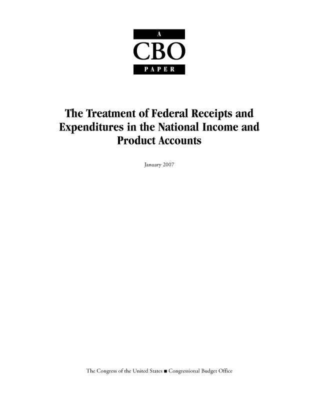handle is hein.congrec/cbo0951 and id is 1 raw text is: CBO

The Treatment of Federal Receipts and
Expenditures in the National Income and
Product Accounts
January 2007

The Congress of the United States m Congressional Budget Office


