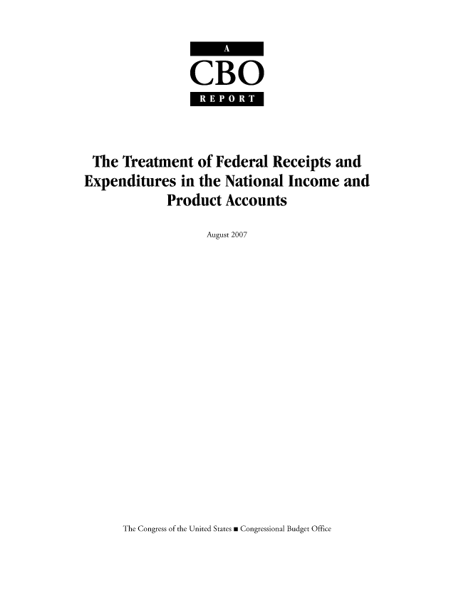 handle is hein.congrec/cbo0978 and id is 1 raw text is: CBO

The Treatment of Federal Receipts and
Expenditures in the National Income and
Product Accounts
August 2007

The Congress of the United States m Congressional Budget Office


