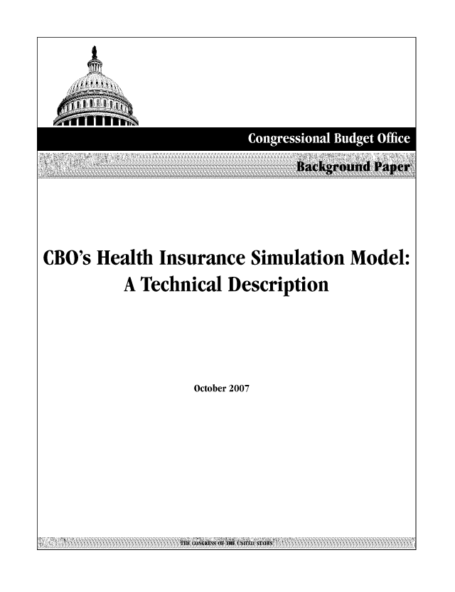handle is hein.congrec/cbo0983 and id is 1 raw text is: B~ackgrond Paper
CBO's Health Insurance Simulation Model:
A Technical Description

October 2007


