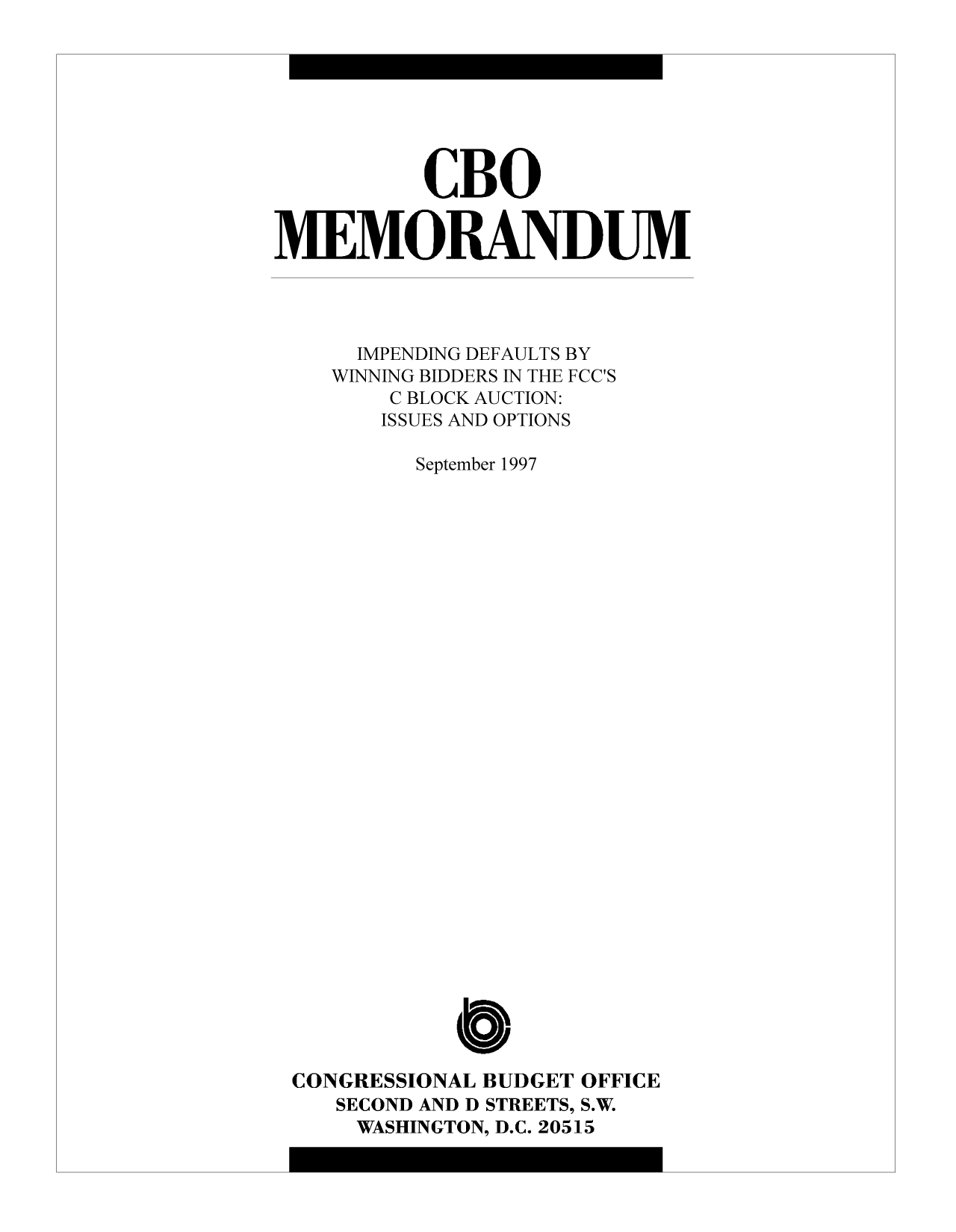 handle is hein.congrec/cbo10374 and id is 1 raw text is: CBO
MEMORANDUM
IMPENDING DEFAULTS BY
WINNING BIDDERS IN THE FCC'S
C BLOCK AUCTION:
ISSUES AND OPTIONS
September 1997
CONGRESSIONAL BUDGET OFFICE
SECOND AND D STREETS, S.W.
WASHINGTON, D.C. 20515


