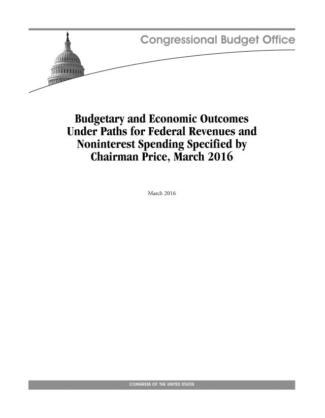 handle is hein.congrec/cbo2818 and id is 1 raw text is: 







Budgetary and Economic Outcomes
Under Paths for Federal Revenues and
  Noninterest Spending Specified by
    Chairman Price, March 2016


March 2016



