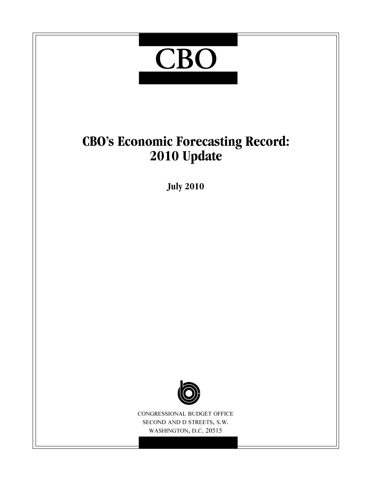 handle is hein.congrec/cbo7072 and id is 1 raw text is: CBO

CBO's Economic Forecasting Record:
2010 Update
July 2010
D
CONGRESSIONAL BUDGET OFFICE
SECOND AND D STREETS, S.W.
WASHINGTON, D.C. 20515

I

-I

I

--i


