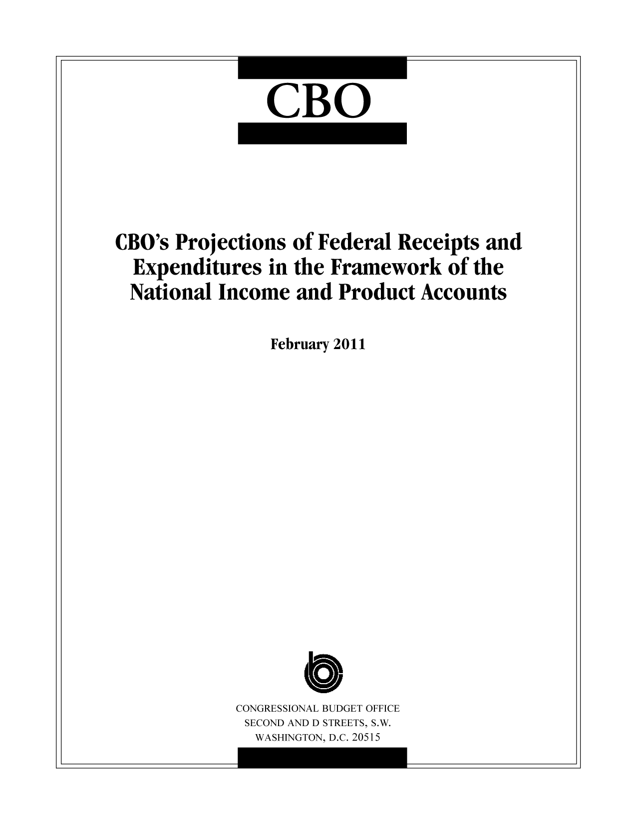 handle is hein.congrec/cbo8001 and id is 1 raw text is: CBO

CBO's Projections of Federal Receipts and
Expenditures in the Framework of the
National Income and Product Accounts
February 2011
CONGRESSIONAL BUDGET OFFICE
SECOND AND D STREETS, S.W.
WASHINGTON, D.C. 20515

I

-I

I

--i


