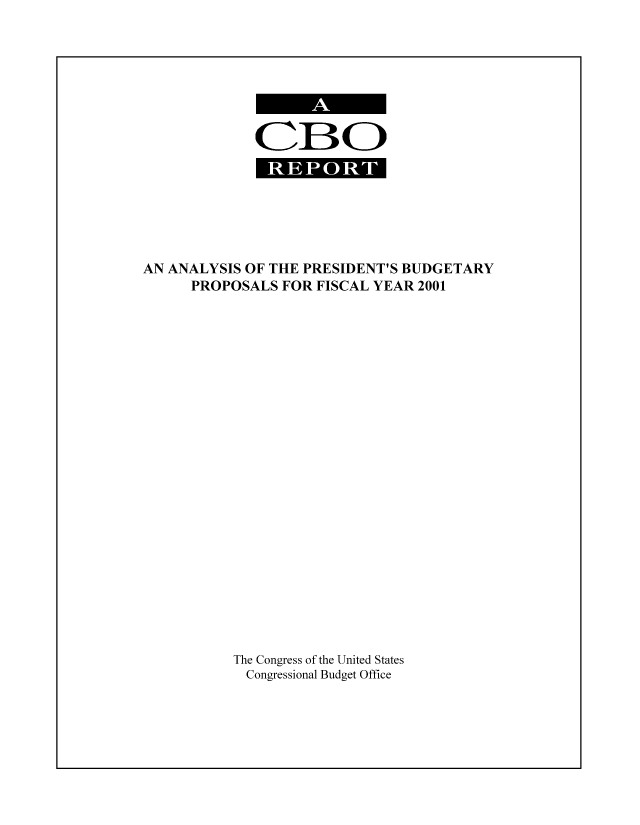 handle is hein.congrec/cbo8098 and id is 1 raw text is: OBO
REPORT

AN ANALYSIS OF THE PRESIDENT'S BUDGETARY
PROPOSALS FOR FISCAL YEAR 2001
The Congress of the United States
Congressional Budget Office


