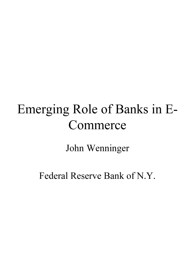handle is hein.congrec/cbo8293 and id is 1 raw text is: Emerging Role of Banks in B-
Commerce
John Wenninger
Federal Reserve Bank of N.Y.


