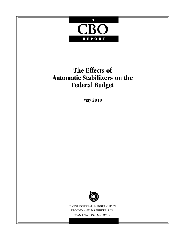 handle is hein.congrec/cbo8582 and id is 1 raw text is: CBO

The Effects of
Automatic Stabilizers on the
Federal Budget
May 2010
C'0
CONGRESSIONAL BUDGET OFFICE
SECOND ANT) D STREETS, S.W.
WASHINGTON, D.C. 20515


