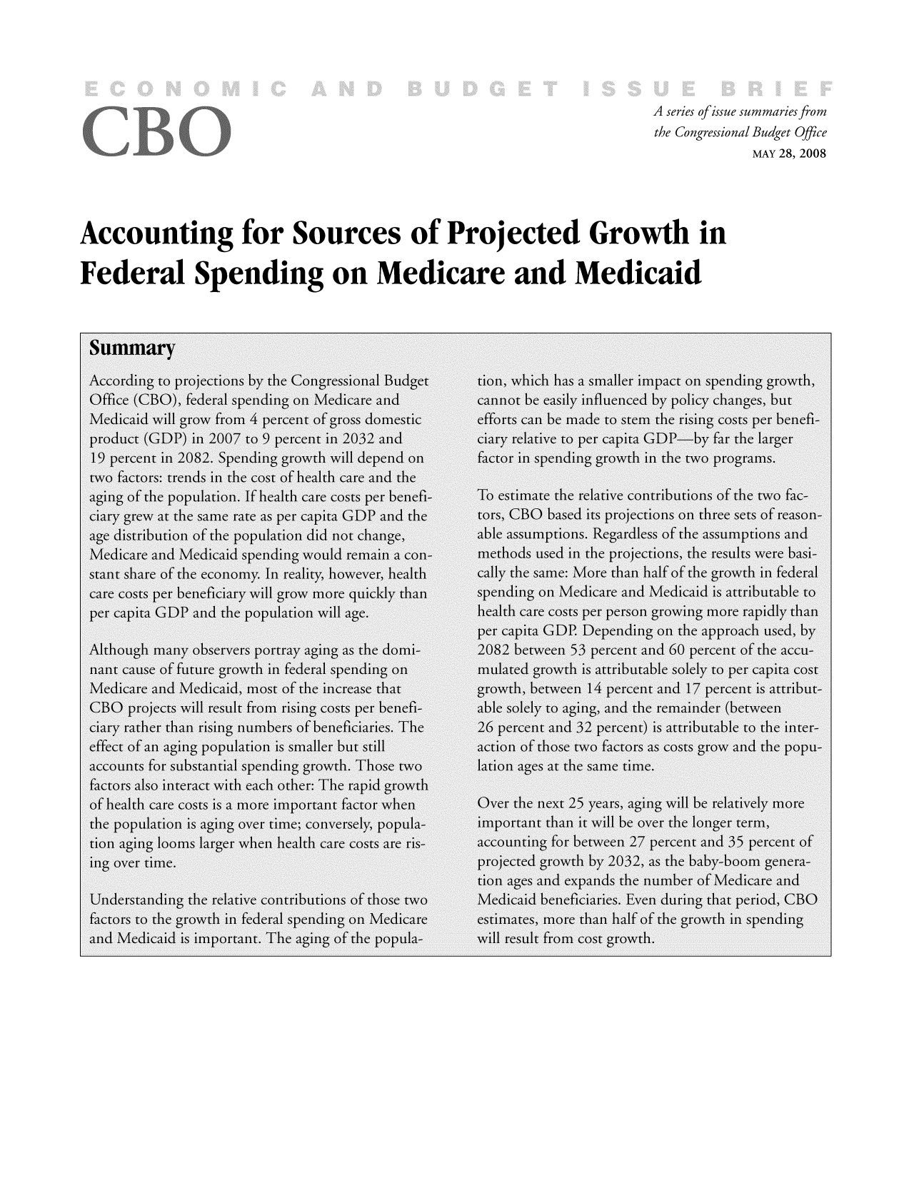 handle is hein.congrec/cbo9331 and id is 1 raw text is: A series ofissue summaries from
the Congressional Budget Office
MAY 28, 2008
Accounting for Sources of Projected Growth in
Federal Spending on Medicare and Medicaid


