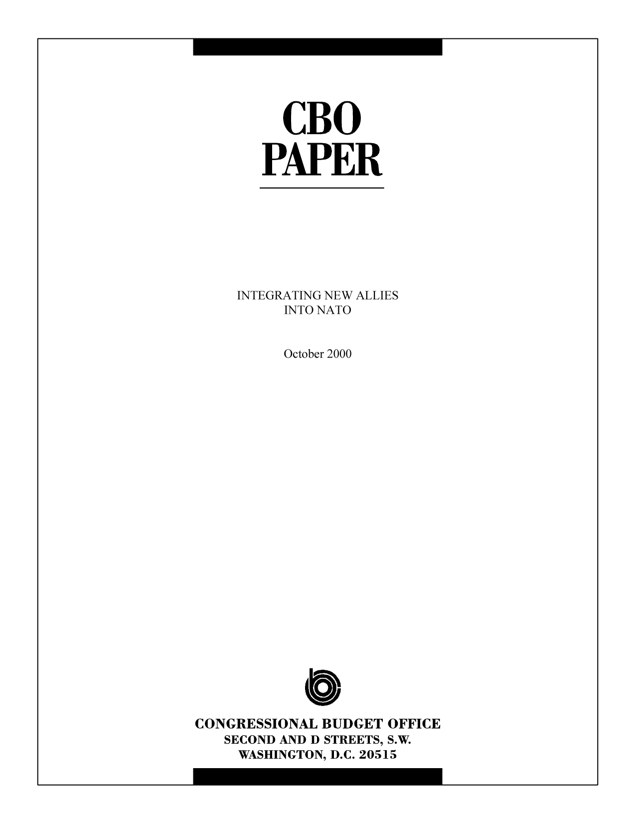 handle is hein.congrec/cbo9472 and id is 1 raw text is: CBO
PAPER

INTEGRATING NEW ALLIES
INTO NATO
October 2000
CONGRESSIONAL BUDGET OFFICE
SECOND AND D STREETS, S.W.
WASHINGTON, D.C. 20515


