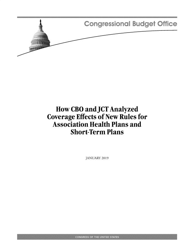 handle is hein.congrec/cbojctaz0001 and id is 1 raw text is: 











   How CBO  and JCT Analyzed
Coverage Effects of New Rules for
  Association Health Plans and
       Short-Term Plans


JANUARY 2019


