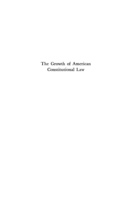handle is hein.cow/gamcolt0001 and id is 1 raw text is: The Growth of American
Constitutional Law


