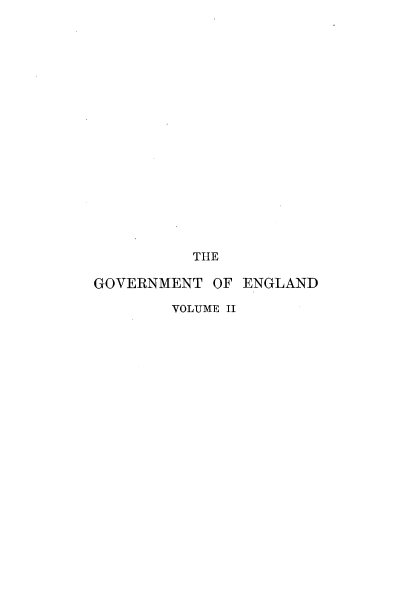 handle is hein.cow/gntoegd0002 and id is 1 raw text is: 



















          THE

GOVERNMENT  OF ENGLAND

        VOLUME II


