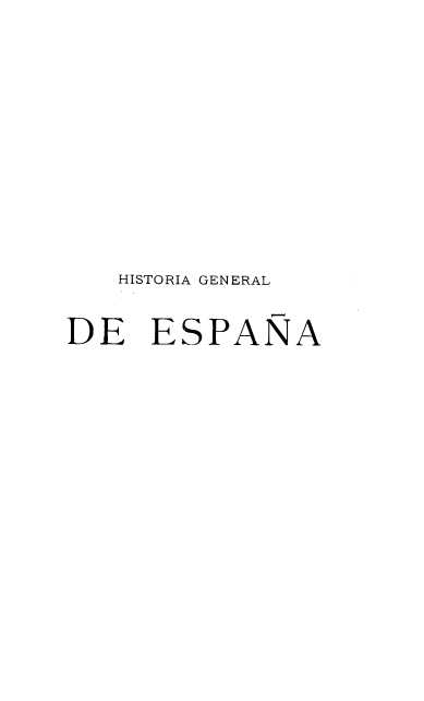 handle is hein.cow/hagldea0009 and id is 1 raw text is: HISTORIA GENERAL
DE ESPANA


