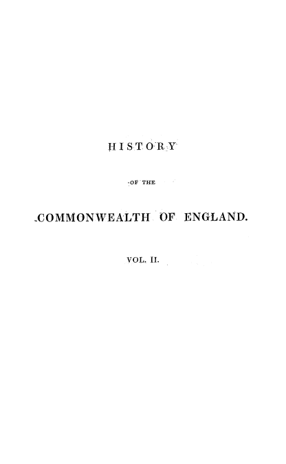 handle is hein.cow/hcoeng0002 and id is 1 raw text is: HISTORY
,OF THE

-COMMONWEALTH

OF ENGLAND.

VOL. II.


