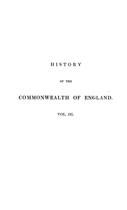 handle is hein.cow/hcoeng0003 and id is 1 raw text is: HISTORY
OF THE

COMMONWEALTH

OF ENGLAND.

VOL. IIL


