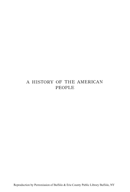 handle is hein.cow/hiampeo0001 and id is 1 raw text is: A HISTORY OF THE AMERICAN
PEOPLE

Reproduction by Permmission of Buffalo & Erie County Public Library Buffalo, NY


