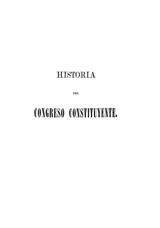 handle is hein.cow/hicestra0002 and id is 1 raw text is: HISTORIA
DEL
CONGRESO CONSTITUYENTE,


