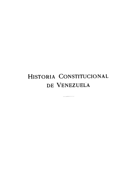 handle is hein.cow/hicove0002 and id is 1 raw text is: HISTORIA CONSTITUCIONAL
DE VENEZUELA


