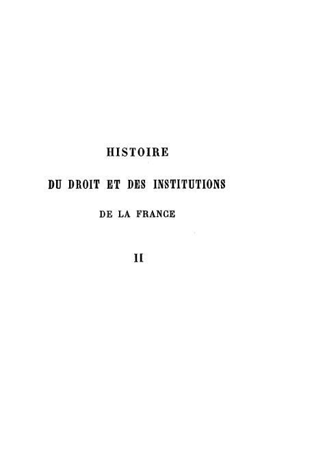 handle is hein.cow/hidudro0002 and id is 1 raw text is: HISTOIRE
DU DROIT ET DES INSTITUTIONS
DE LA FRANCE


