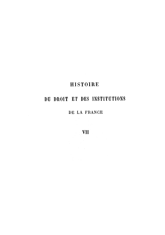 handle is hein.cow/hidudro0007 and id is 1 raw text is: HISTOIRE
DU DROIT ET DES INSTITUTIONS
DE LA FRANCE
VII


