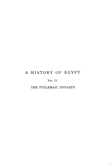 handle is hein.cow/hiegyt0004 and id is 1 raw text is: A HISTORY OF

EGYPT

Vol.. IV.

THE PTOLEMAIC DYNASTY



