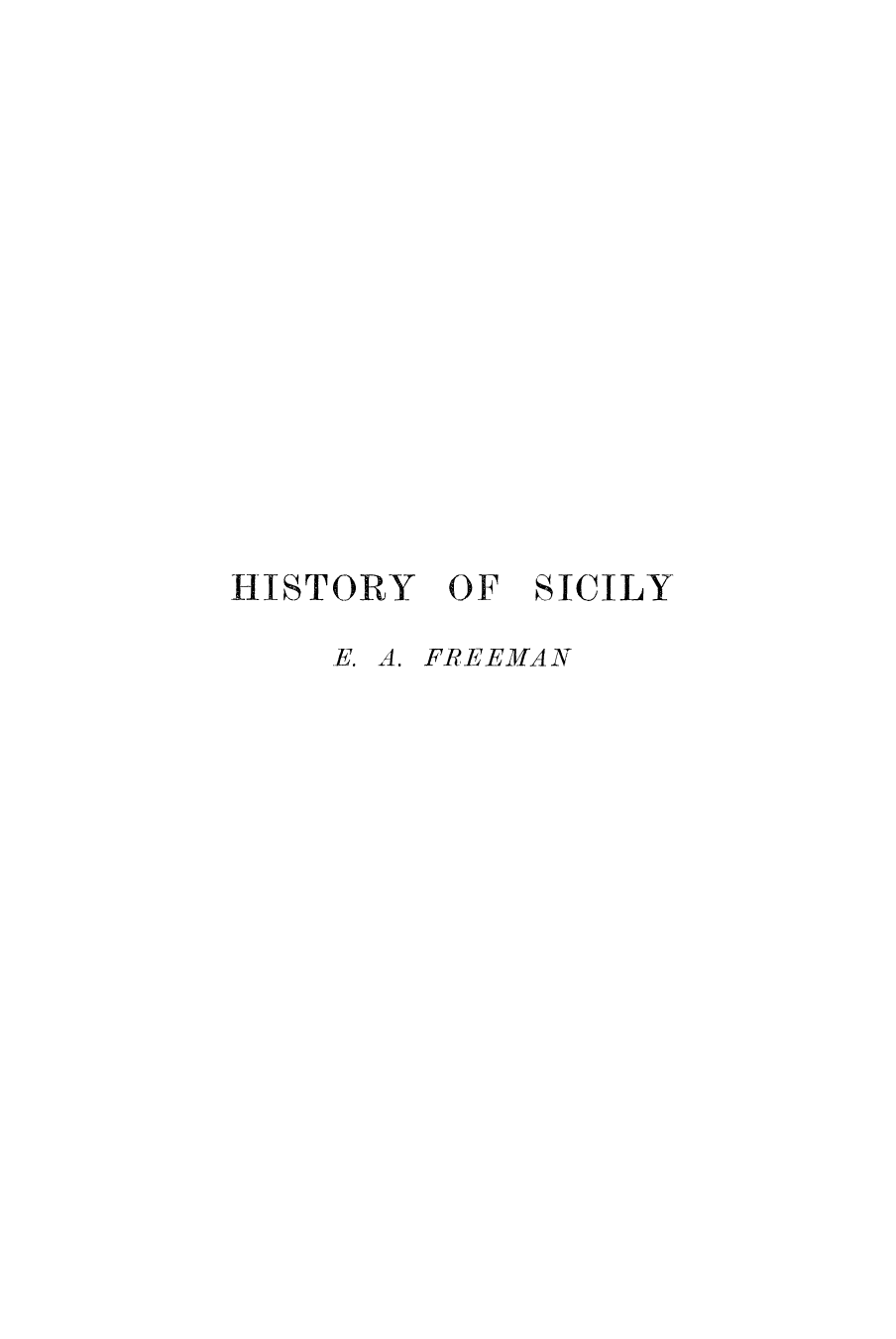handle is hein.cow/hiscili0001 and id is 1 raw text is: HISTORY OF SICILY
E. A. FREEMAN


