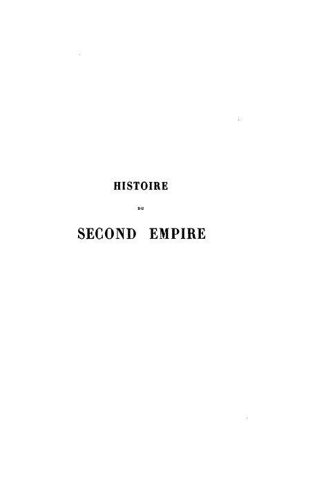 handle is hein.cow/hisdse0001 and id is 1 raw text is: HISTOIRE
DU

SECOND

EMPIRE


