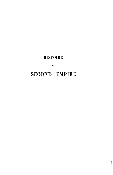 handle is hein.cow/hisdse0005 and id is 1 raw text is: HISTOIRE
DU

SECOND

EMPIRE


