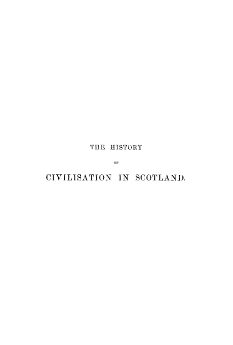 handle is hein.cow/hisivsco0001 and id is 1 raw text is: THE HISTORY
OF
CIVILISATION IN SCOTLAND).


