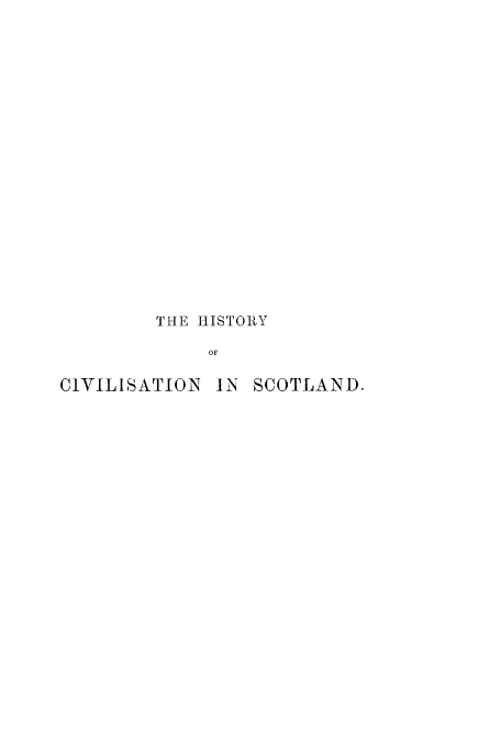 handle is hein.cow/hisivsco0003 and id is 1 raw text is: THE HISTORY
OF
ClVILISATION IN SCOTLAND.


