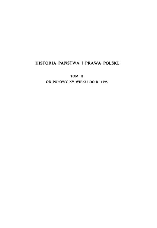 handle is hein.cow/histpraw0002 and id is 1 raw text is: 















HISTORIA PANSTWA  I PRAWA POLSKI


              TOM 11
    OD POLOWY XV WIEKU DO R. 1795


