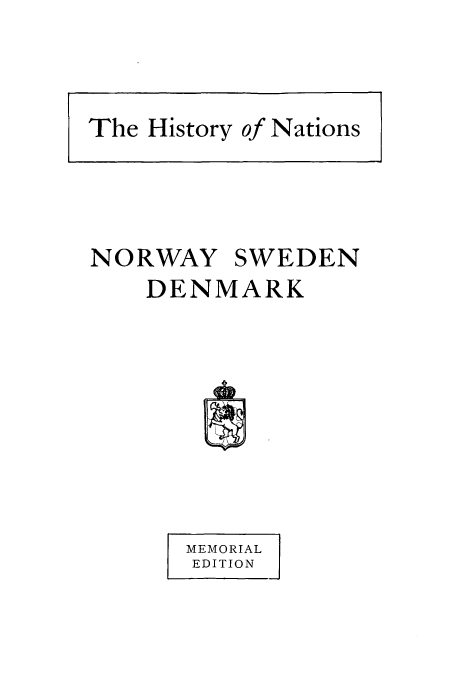 handle is hein.cow/hnatinosd0001 and id is 1 raw text is: NORWAY SWEDEN
DENMARK
MEMORIAL
EDITION

The History of Nations


