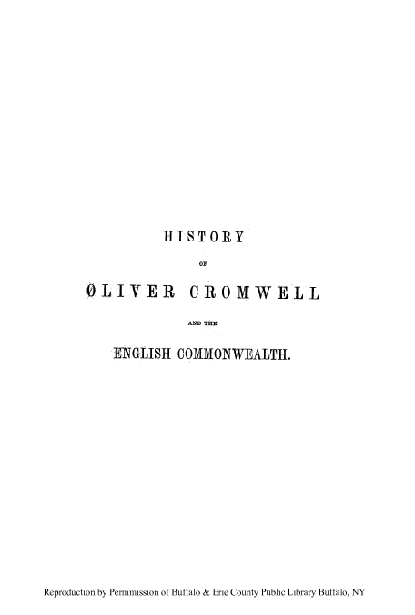handle is hein.cow/hocrom0002 and id is 1 raw text is: HISTORY
OF
OLIVER CROMWELL
AND THE

ENGLISH COMMONWEALTH.

Reproduction by Permmission of Buffalo & Erie County Public Library Buffalo, NY



