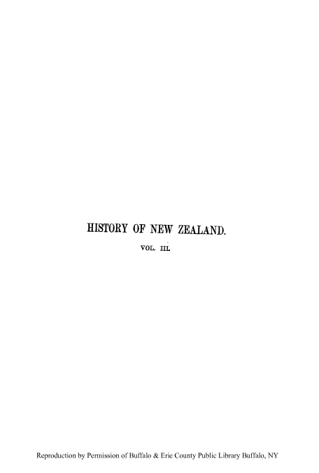 handle is hein.cow/hofwzea0003 and id is 1 raw text is: HISTORY OF NEW ZEALAND.
VOL. IIL

Reproduction by Permission of Buffalo & Erie County Public Library Buffalo, NY


