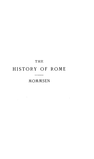 handle is hein.cow/hstyorme0001 and id is 1 raw text is: THE

HISTORY

OF ROME

MOMMSEN


