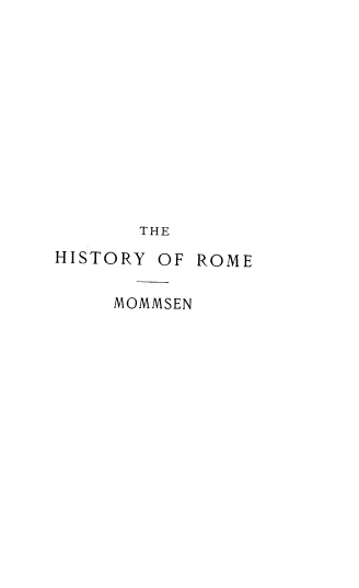 handle is hein.cow/hstyorme0004 and id is 1 raw text is: THE
HISTORY OF ROME
MOMMSEN


