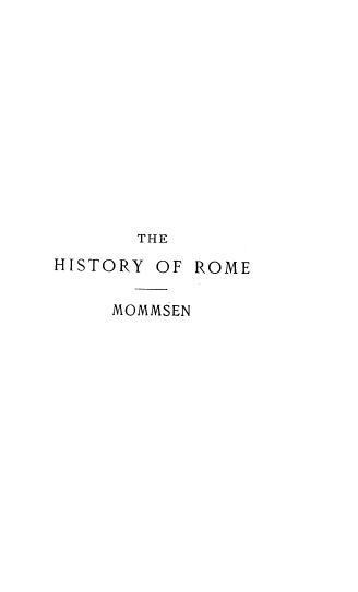 handle is hein.cow/hstyorme0005 and id is 1 raw text is: THE
HISTORY OF ROME
MOMMSEN


