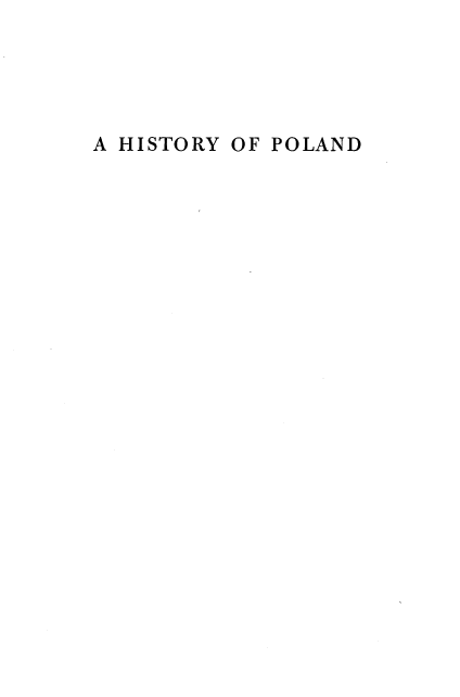 handle is hein.cow/hstypole0001 and id is 1 raw text is: 





A HISTORY OF POLAND


