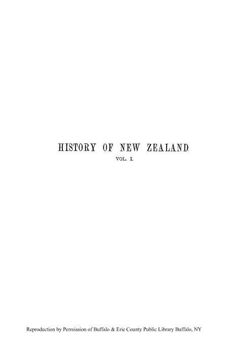 handle is hein.cow/htryfnnd0001 and id is 1 raw text is: HISTORY OF NEW ZEALAND
VOL. .

Reproduction by Permission of Buffalo & Erie County Public Library Buffalo, NY


