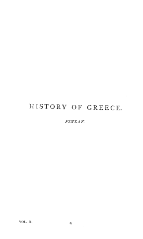 handle is hein.cow/hyogcefm0002 and id is 1 raw text is: 

























  HISTORY   OF GREECE.



          FINLA .
























VOL. II.   a


