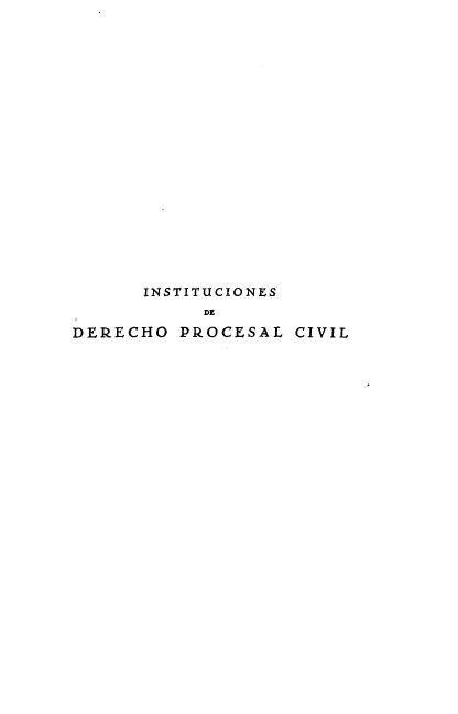 handle is hein.cow/idpc0002 and id is 1 raw text is: INSTITUCIONES
Dz
DERECHO PROCESAL CIVIL


