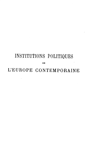 handle is hein.cow/ispsdle0003 and id is 1 raw text is: 









  INSTITUTIONS POLITIQUS
            DE
L'EUROPE CONTEMPORAINE


