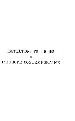 handle is hein.cow/ispsdle0004 and id is 1 raw text is: 










  INSTITUTIONS POLITIQUES
            DE
L'EUR3OPE CONTEMPORALNE


